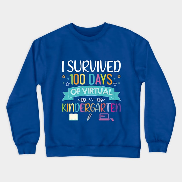 I Survived 100 Days Of Virtual Kindergarten Teacher student Kids Gift Crewneck Sweatshirt by Shop design